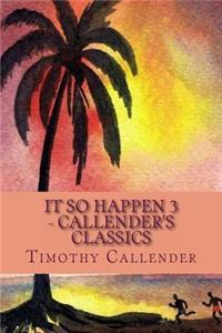 IT SO HAPPEN 3 - Callender's Classics