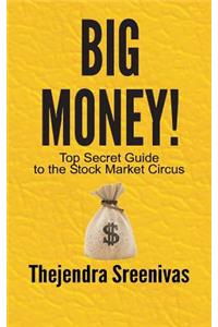 Big Money! - Top Secret Guide to the Stock Market Circus: Top Secret Guide to the Stock Market Circus