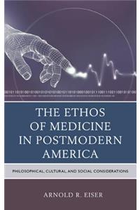 The Ethos of Medicine in Postmodern America: Philosophical, Cultural, and Social Considerations