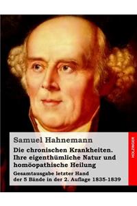 Die chronischen Krankheiten. Ihre eigenthümliche Natur und homöopathische Heilung