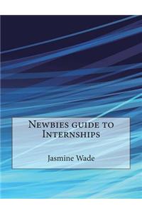 Newbies Guide to Internships