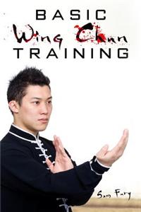 Basic Wing Chun Training: Wing Chun for Street Fighting and Self Defense