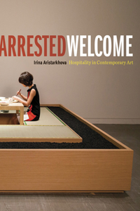 Arrested Welcome: Hospitality in Contemporary Art