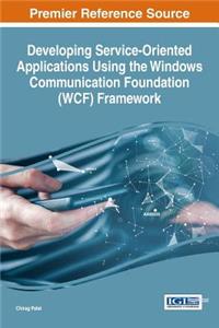 Developing Service-Oriented Applications Using the Windows Communication Foundation (WCF) Framework