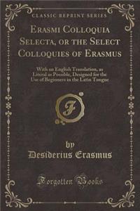 Erasmi Colloquia Selecta, or the Select Colloquies of Erasmus