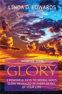 Show me your Glory