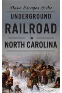 Slave Escapes & the Underground Railroad in North Carolina