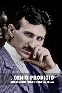 Genio Prodigio: L'Incredibile Vita di Nikola Tesla