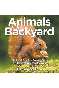 Animals In My Backyard - Animal Book 4 Years Old Children's Animal Books