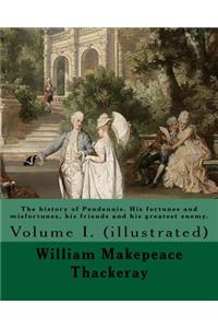 The history of Pendennis. His fortunes and misfortunes, his friends and his greatest enemy. By