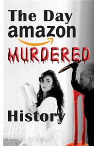 The Day Amazon Murdered History