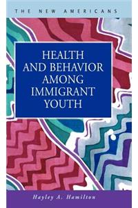 Health and Behavior Among Immigrant Youth