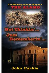 Not Thinkin'... Just Rememberin'... The Making of John Wayne's 