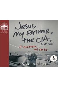 Jesus, My Father, the Cia, and Me (Library Edition)