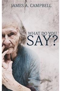 What Do You Say?
