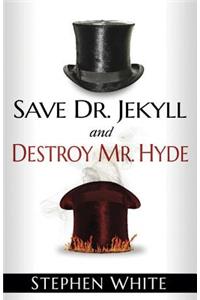 Save Dr. Jekyll And Destroy Mr. Hyde