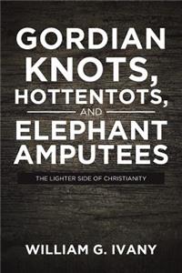 Gordian Knots, Hottentots, and Elephant Amputees