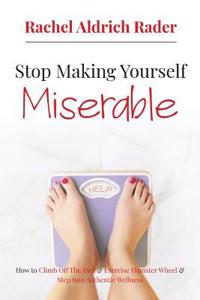 Stop Making Yourself Miserable