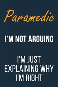 Paramedic I'm not Arguing I'm Just Explaining why I'm Right