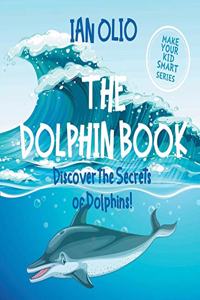 Dolphin. Discover the Secrets of Dolphins! Make your kid smart series.