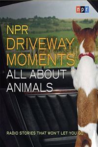 NPR Driveway Moments All about Animals Lib/E