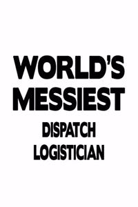 World's Messiest Dispatch Logistician