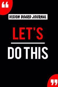 Vision Board Journal Lets Do This