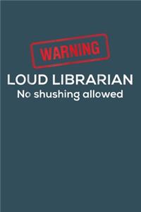 Warning LOUD LIBRARIAN No shushing allowed