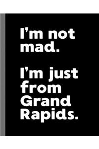 I'm not mad. I'm just from Grand Rapids.
