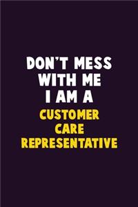 Don't Mess With Me, I Am A Customer Care Representative