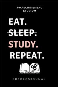 #maschinenbau Studium Eat. Sleep. Study. Repeat. Erfolgsjournal: A5 Geschenkbuch ERFOLGSJOURNAL 2020 für Maschinenbau Studenten - Ingenieure - Studium - Geschenkidee Abitur Schulabschluss - Ingenieurstudium - zur 