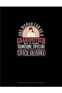 Any Woman Can Be A Grandmother But It Takes Someone Special To Be A Coach Grandma