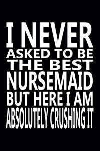 I never asked to be The Best Nursemaid, But Here I am Absolutely Crushing it