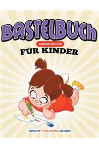 Bastelbuch Fur Kinder (German Edition)