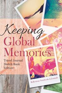 Keeping Global Memories. Travel Journal Sketch Book Edition