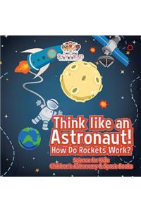 Think like an Astronaut! How Do Rockets Work? - Science for Kids - Children's Astronomy & Space Books