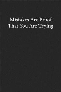Mistakes Are Proof That You Are Trying