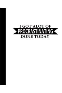 I Got a Lot of Procrastinating Done Today