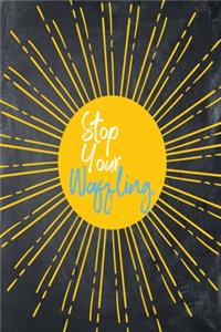 Stop Your Waffling