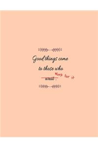 Good Things Come To Those Who Work For It