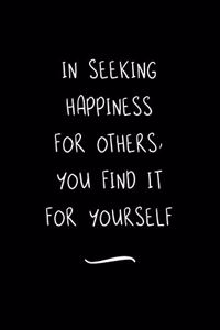 In Seeking Happiness for Others, You Find it for Yourself