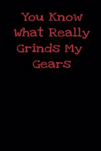 You Know What Really Grinds My Gears