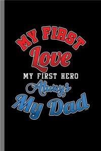 My first love My first Hero always My Dad