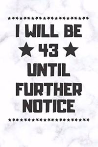 I will be 43 until further notice