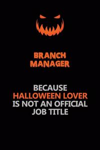 Branch Manager Because Halloween Lover Is Not An Official Job Title