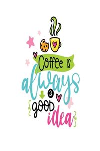 Coffee is Always a Good Idea