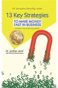 13 Key Strategies To Make Money Fast in Business