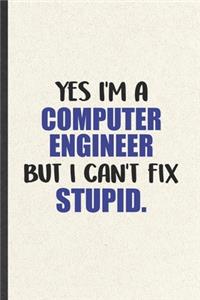 Yes I'm a Computer Engineer but I Can't Fix Stupid
