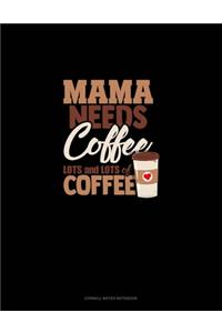 Mama Needs Coffee, Lots And Lots Of Coffee