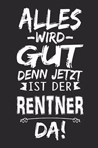 Alles wird gut denn jetzt ist der Rentner da